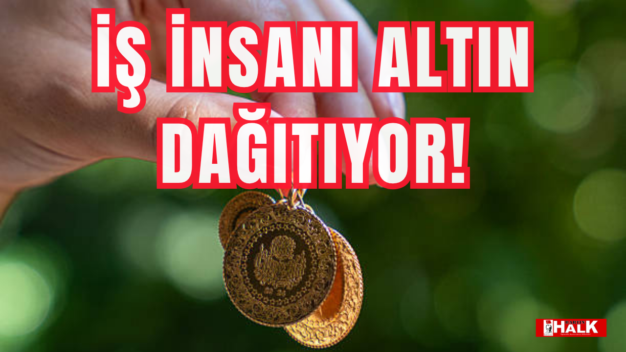 İş insanı altın dağıtıyor!