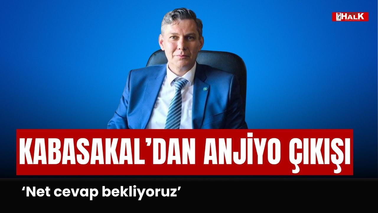 Kabasakal’dan Anjiyo Çıkışı