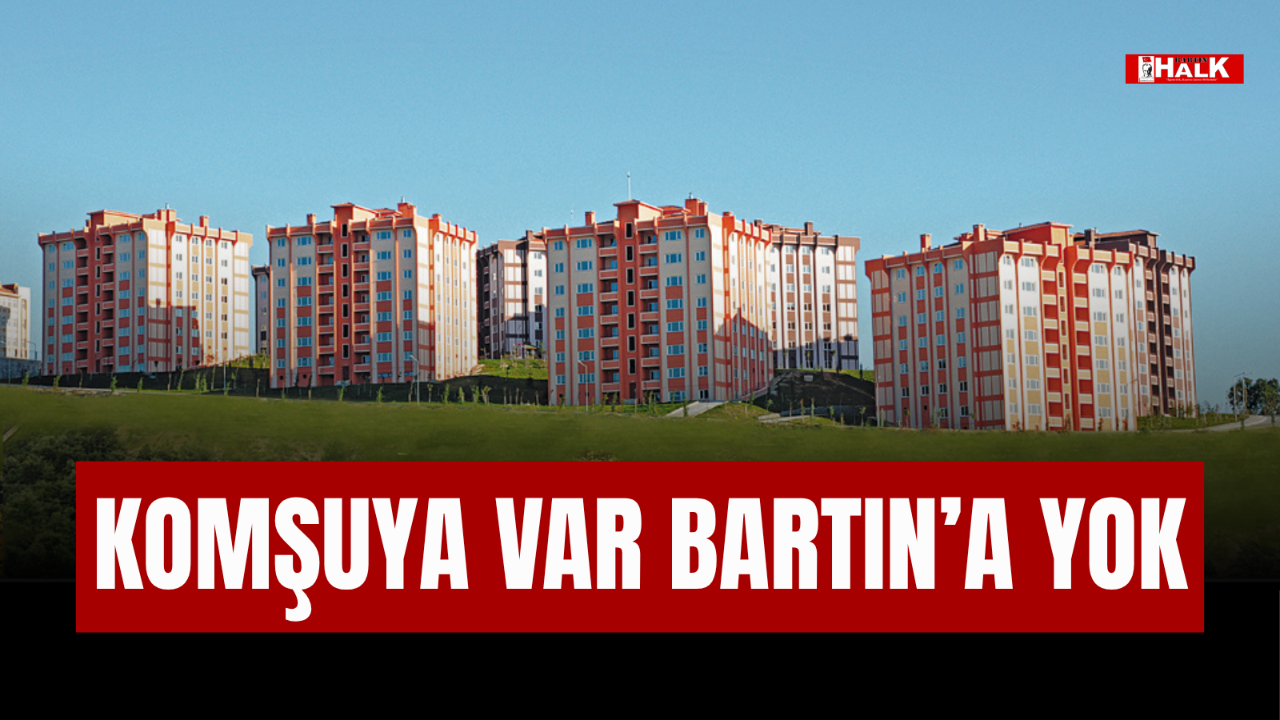 KOMŞUYA VAR BARTIN'A YOK