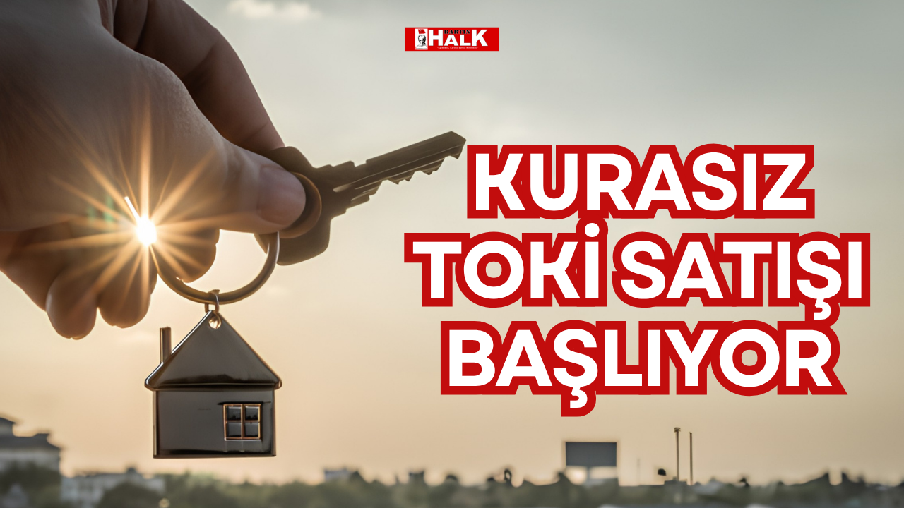 KURASIZ TOKİ SATIŞI BAŞLIYOR