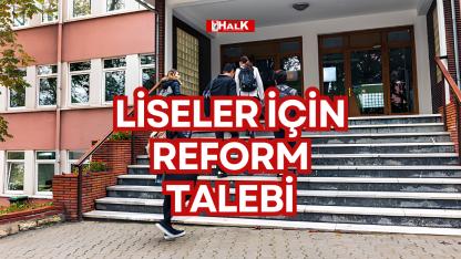 LİSELER İÇİN REFORM TALEBİ