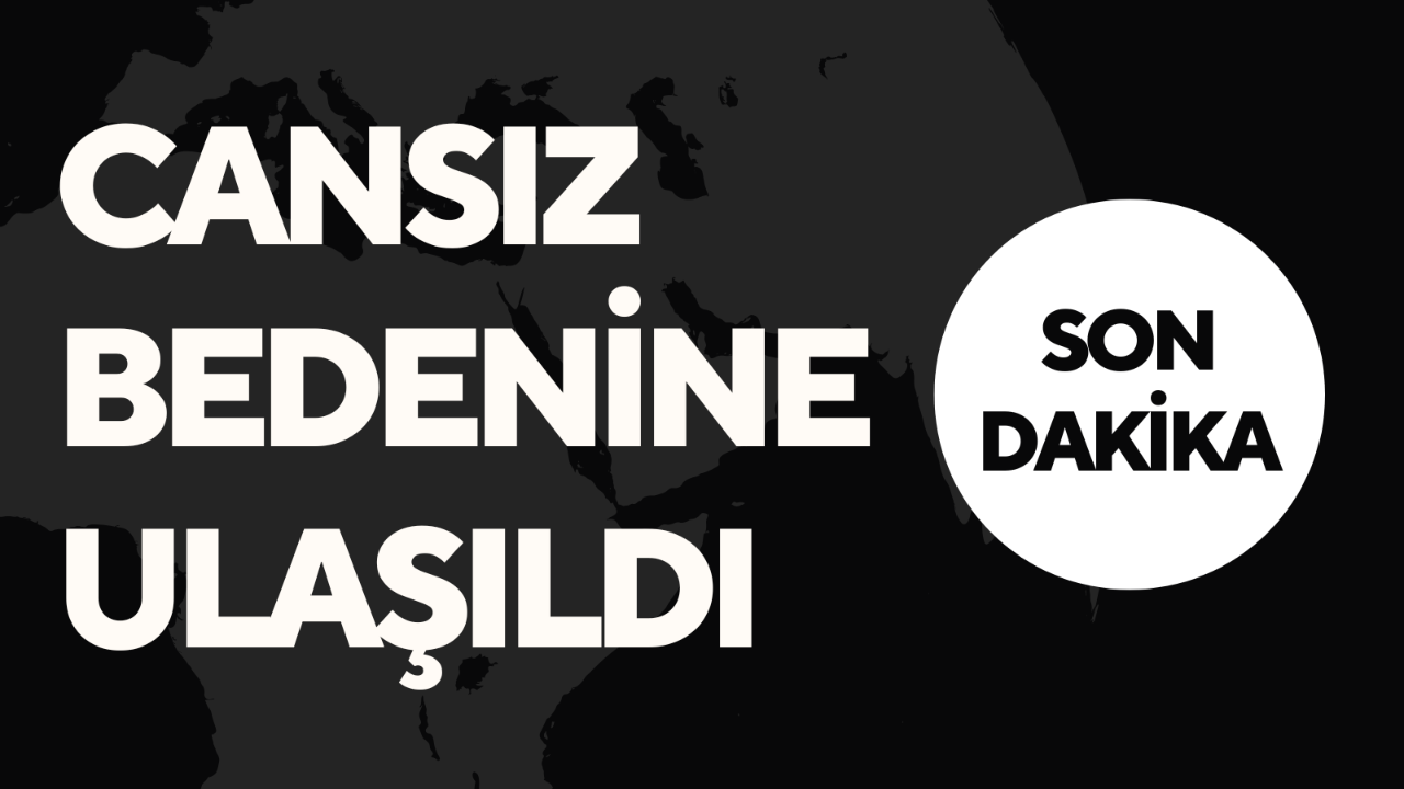 MADENCİNİN CANSIZ BEDENİNE ULAŞILDI