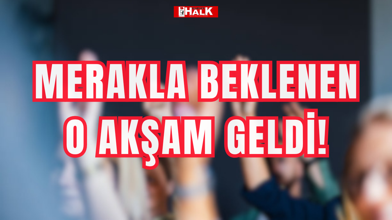 Merakla beklenen o akşam geldi!