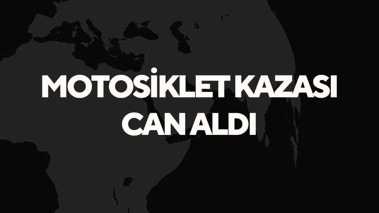 Motosiklet kazası can aldı