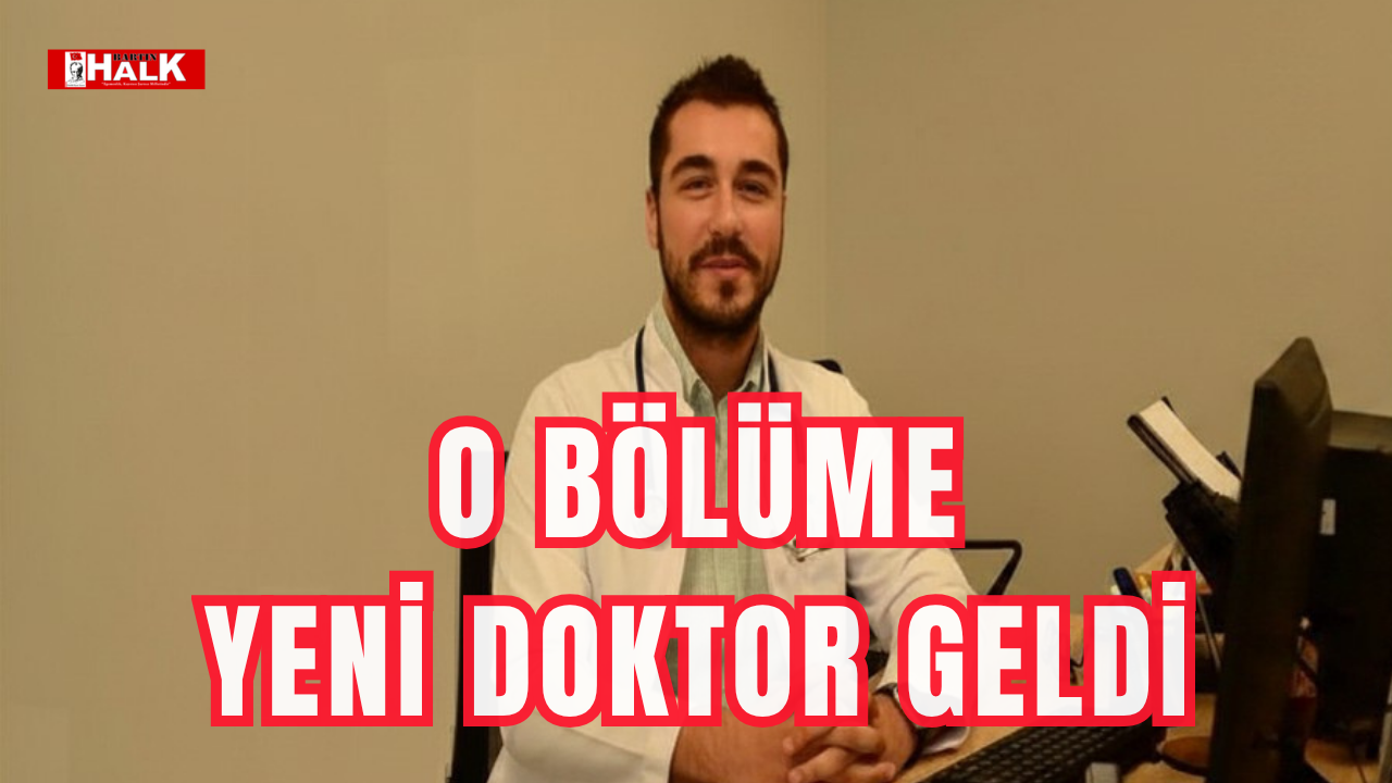 O bölüme yeni doktor geldi