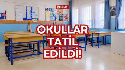OKULLAR TATİL EDİLDİ!