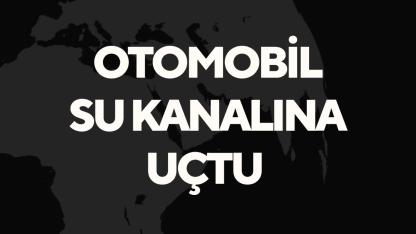 Otomobil Su Kanalına Uçtu