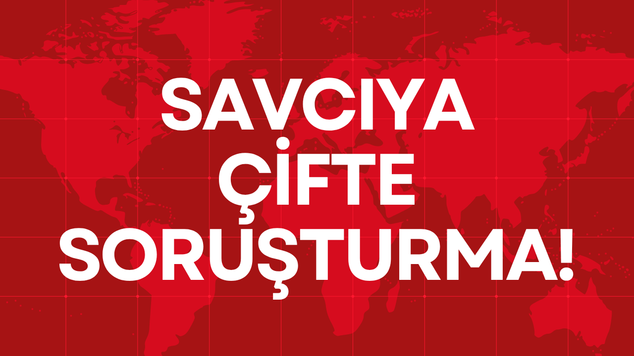 SAVCIYA ÇİFTE SORUŞTURMA!