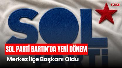 SOL PARTİ BARTIN'DA YENİ DÖNEM
