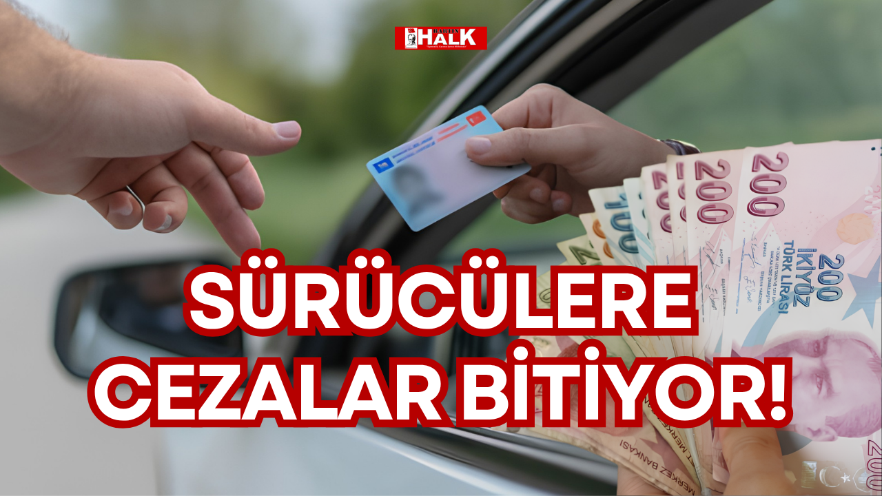 SÜRÜCÜLERE CEZALAR BİTİYOR!