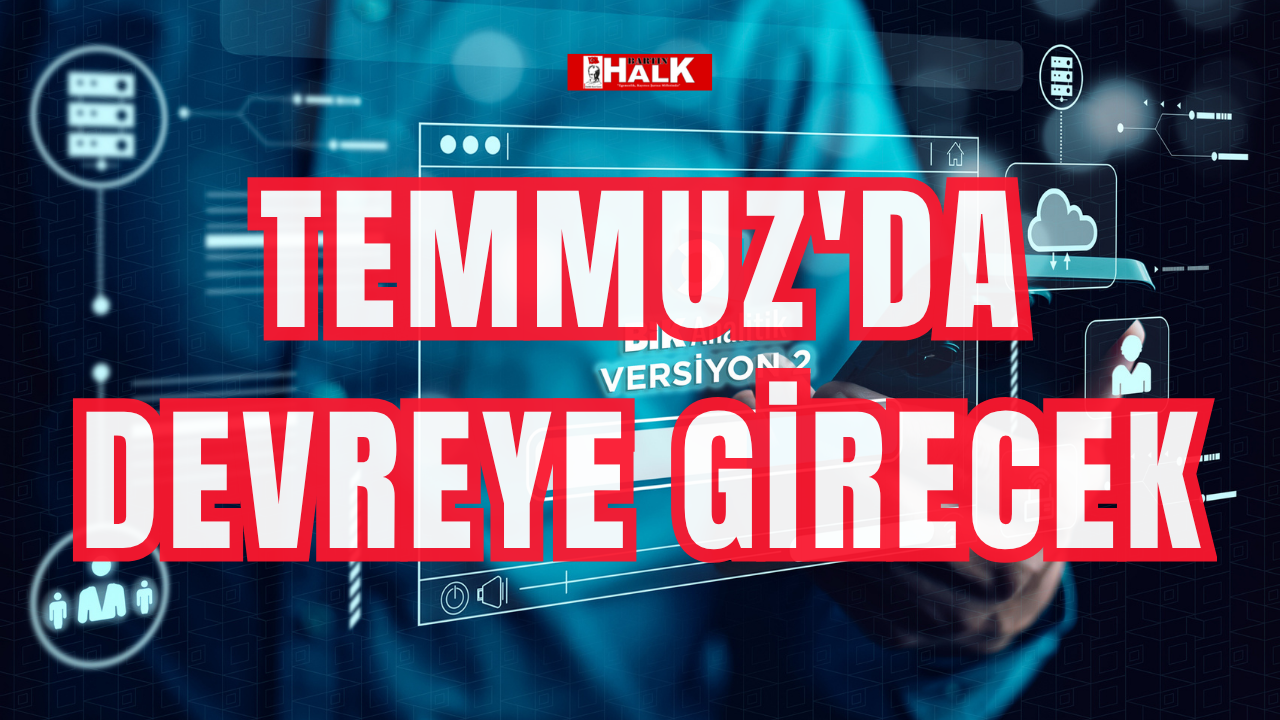 Temmuz'da devreye girecek