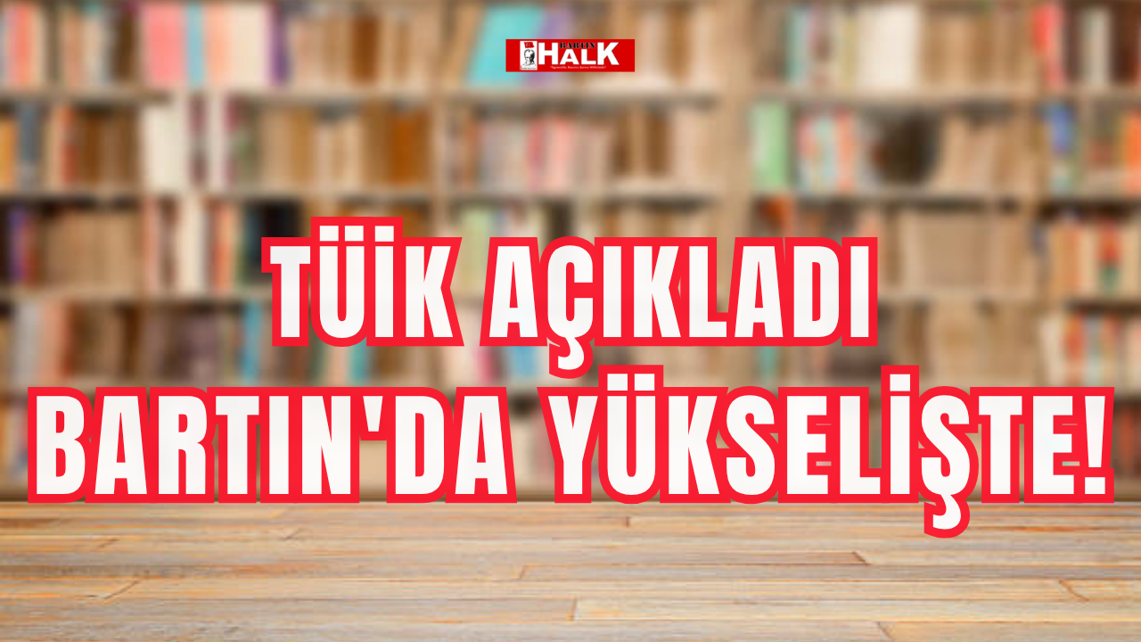 TÜİK açıkladı: Bartın'da yükselişte!