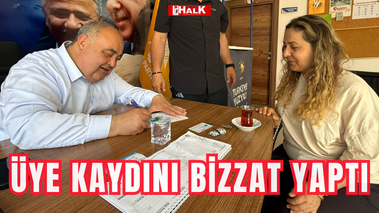 Üye kaydını bizzat yaptı