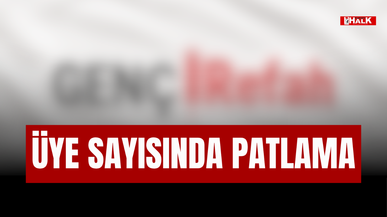 ÜYE SAYISINDA PATLAMA