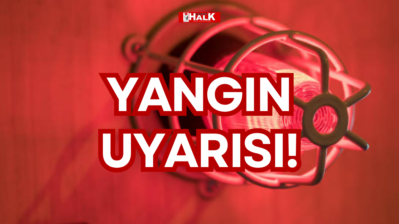 YANGIN UYARISI!