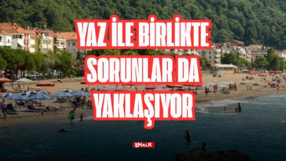 YAZ İLE BİRLİKTE SORUNLAR DA YAKLAŞIYOR