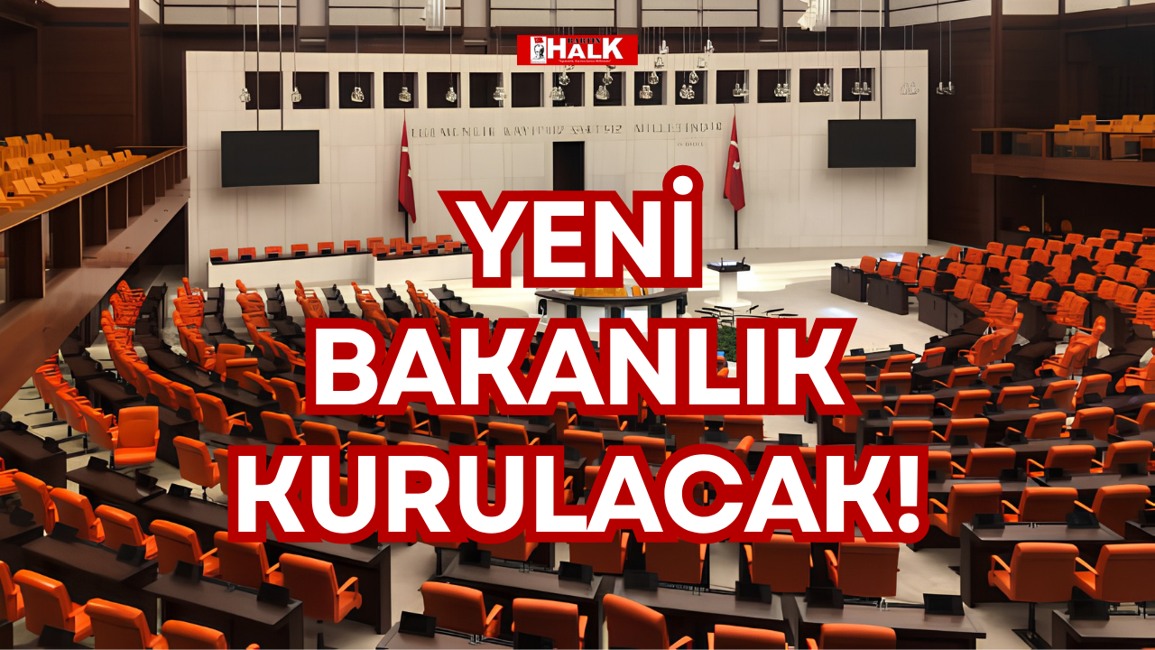 YENİ BAKANLIK KURULACAK!