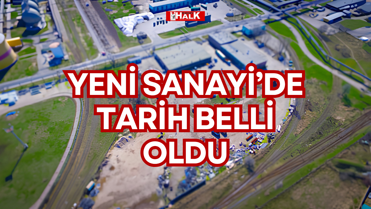 YENİ SANAYİ’DE TARİH BELLİ OLDU
