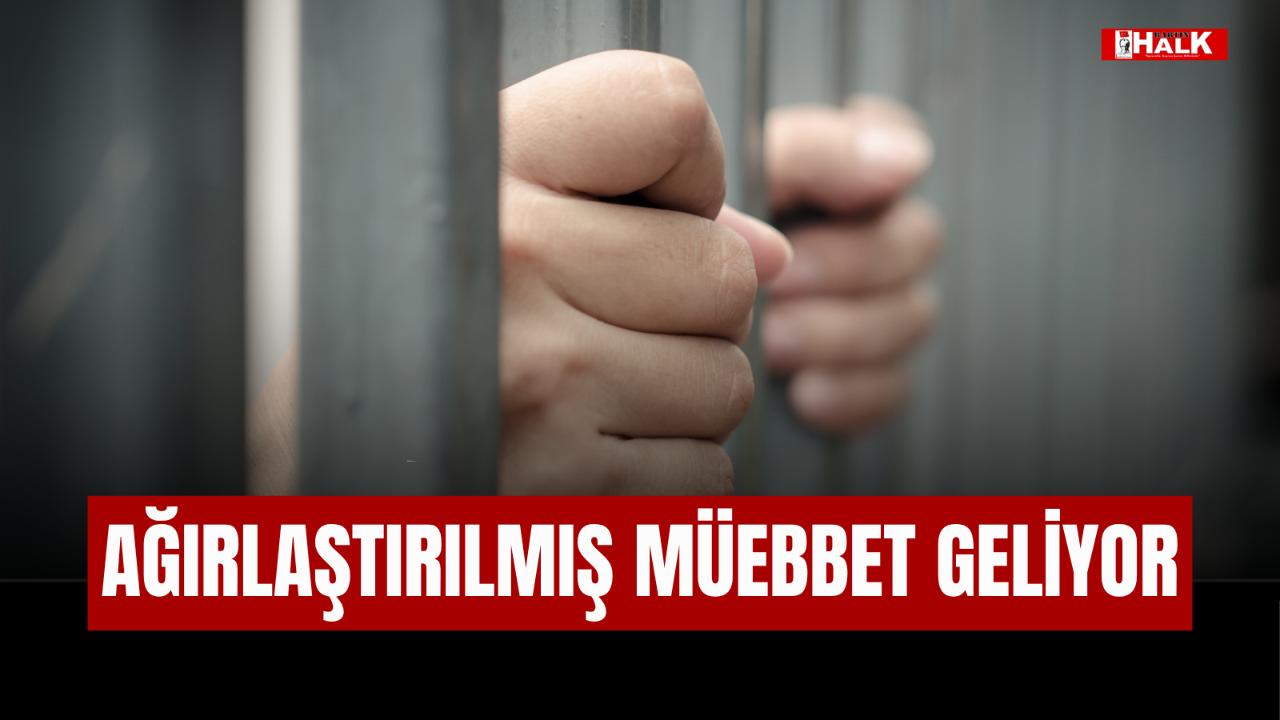 Ağırlaştırılmış Müebbet Gündemde