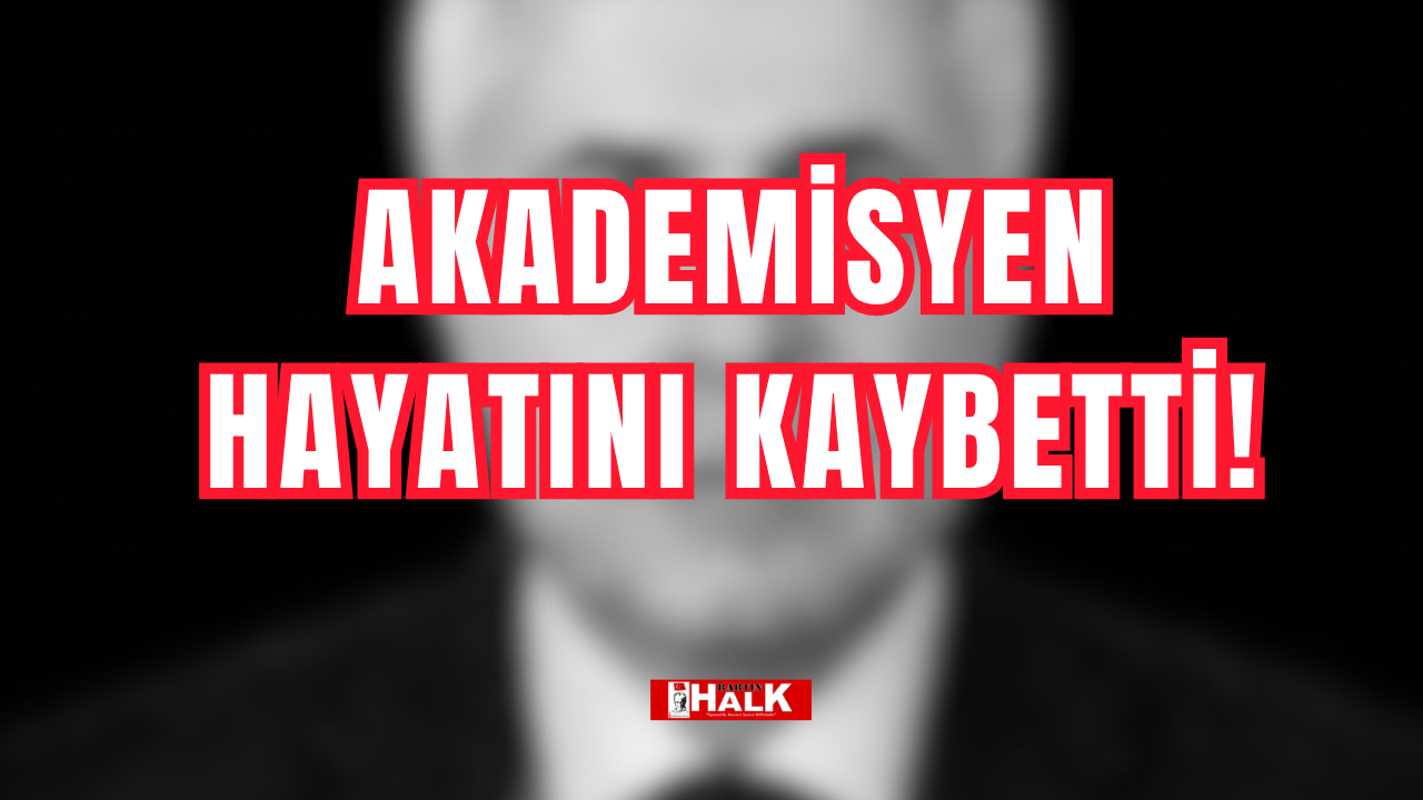 Akademisyen hayatını kaybetti!