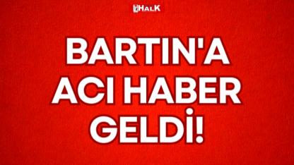 BARTIN'A ACI HABER GELDİ!