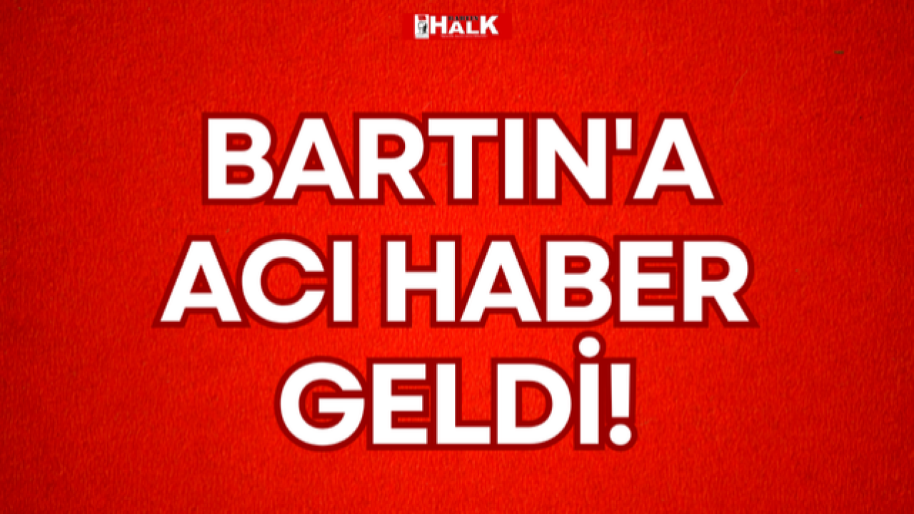 BARTIN'A ACI HABER GELDİ!