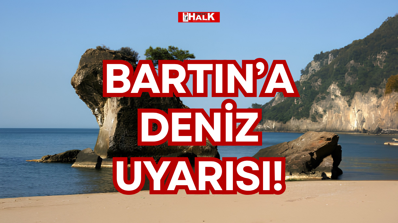 BARTIN’A DENİZ UYARISI!