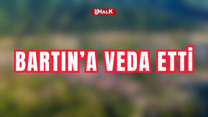 Bartın’a veda etti