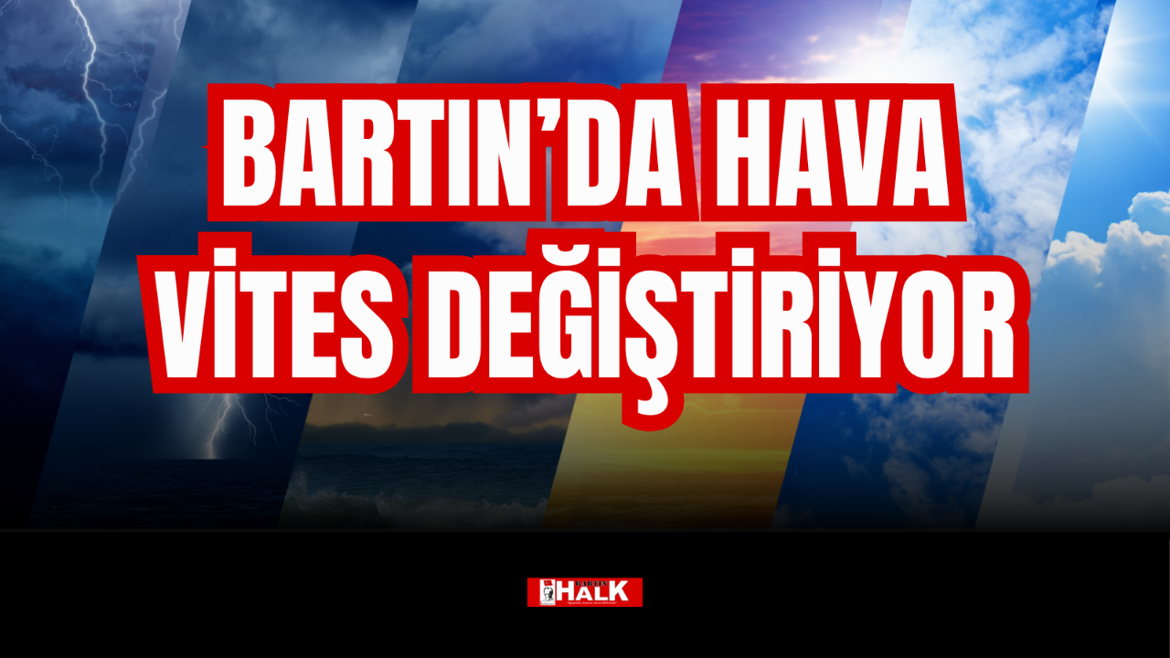 BARTIN'DA HAVA VİTES DEĞİŞTİRİYOR