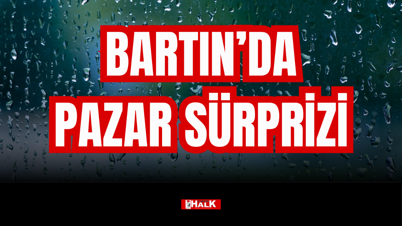 BARTIN'DA PAZAR SÜRPRİZİ
