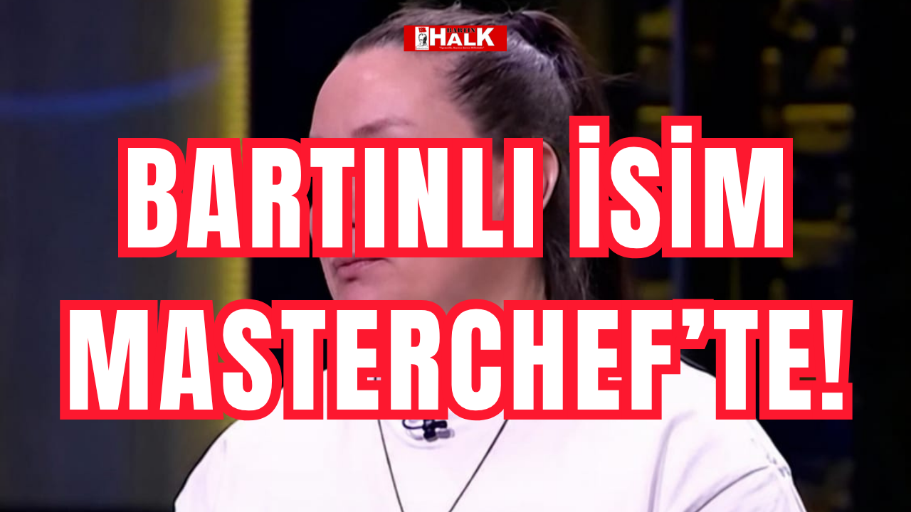 Bartınlı isim MasterChef’te!