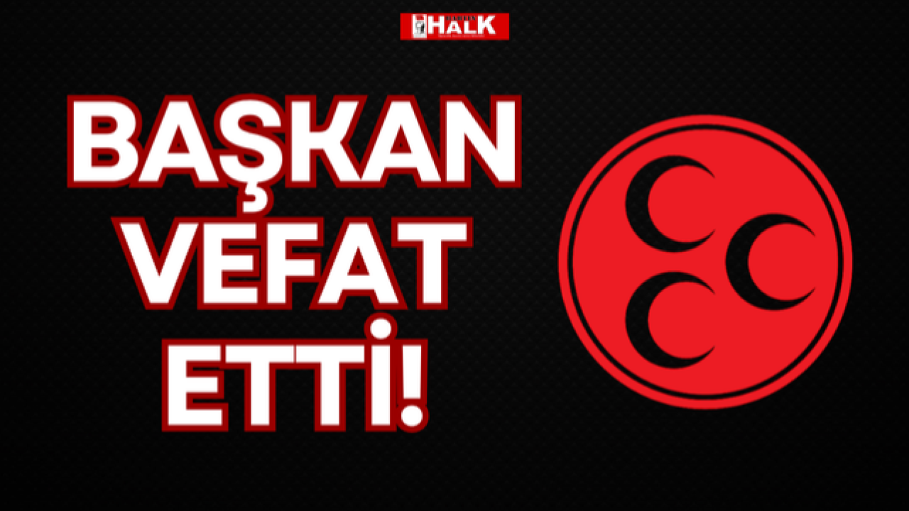 BAŞKAN VEFAT ETTİ!