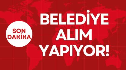 BELEDİYE ALIM YAPIYOR!