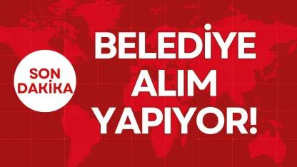 BELEDİYE ALIM YAPIYOR!
