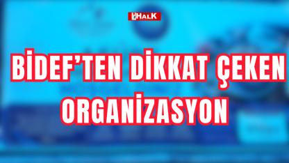 BİDEF’ten dikkat çeken organizasyon