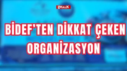 BİDEF’ten dikkat çeken organizasyon