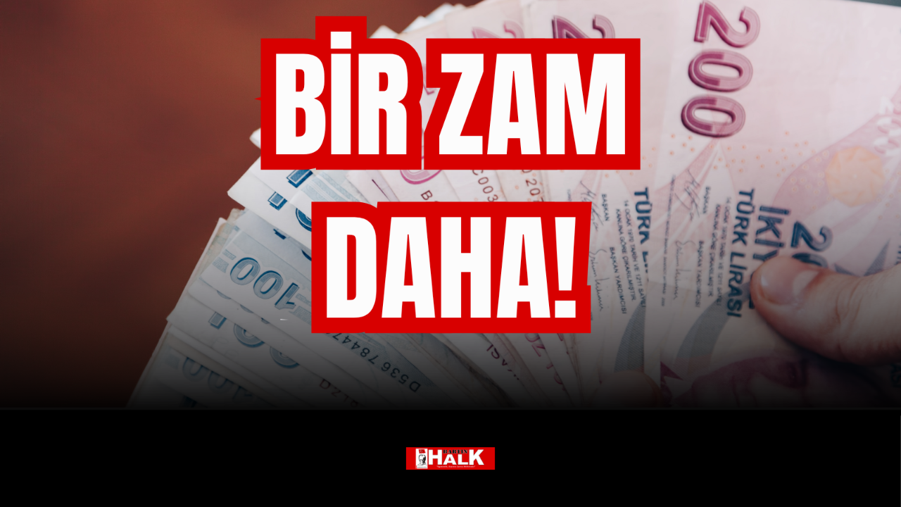 BİR ZAM DAHA!