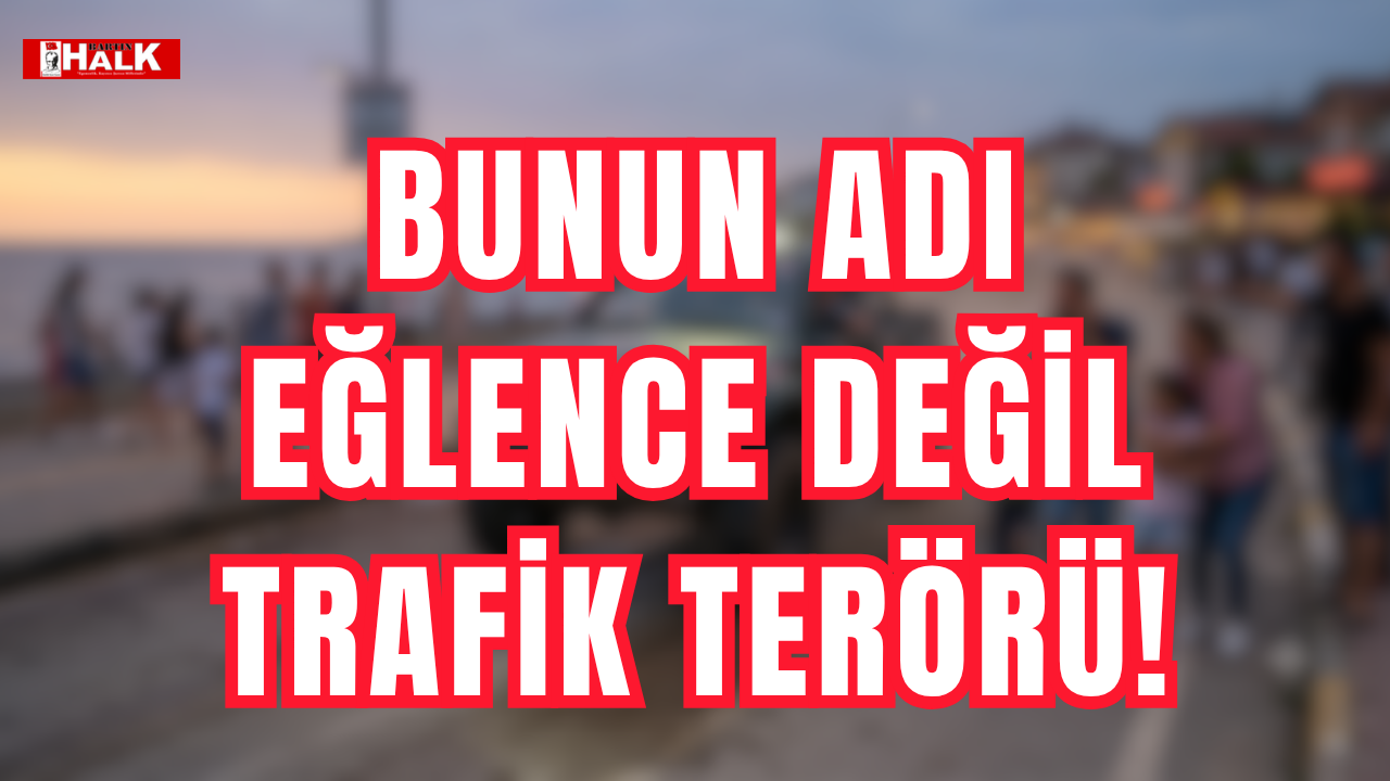 Bunun adı eğlence değil trafik terörü!