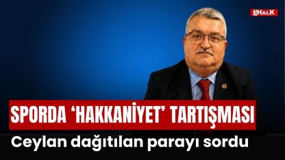 CEYLAN DAĞITILAN PARAYI SORDU