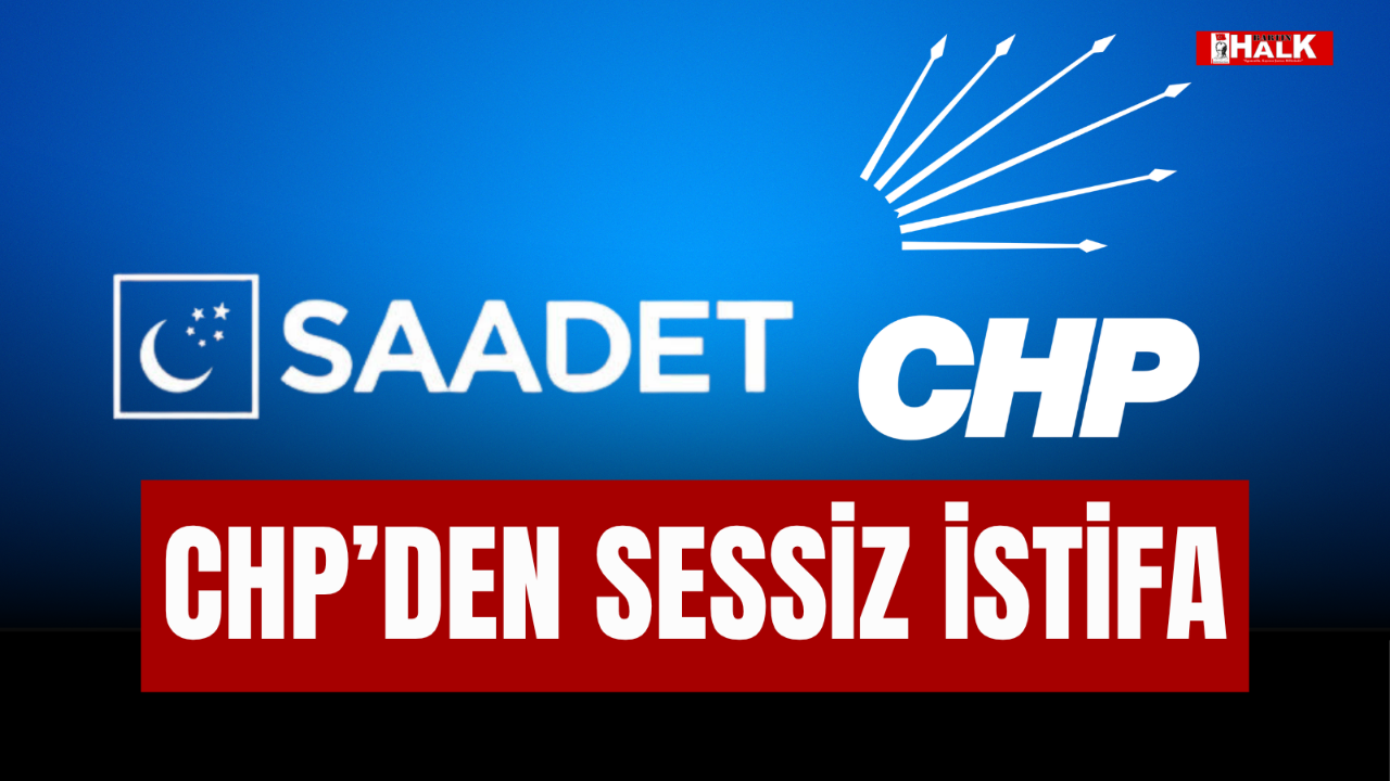 CHP'DEN SESSİZ İSTİFA