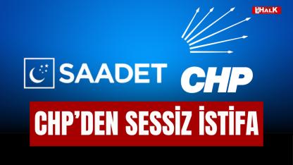 CHP'DEN SESSİZ İSTİFA