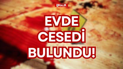 EVDE CESEDİ BULUNDU!