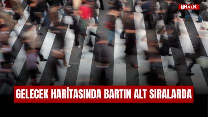 GELECEK HARİTASINDA BARTIN ALT SIRALARDA