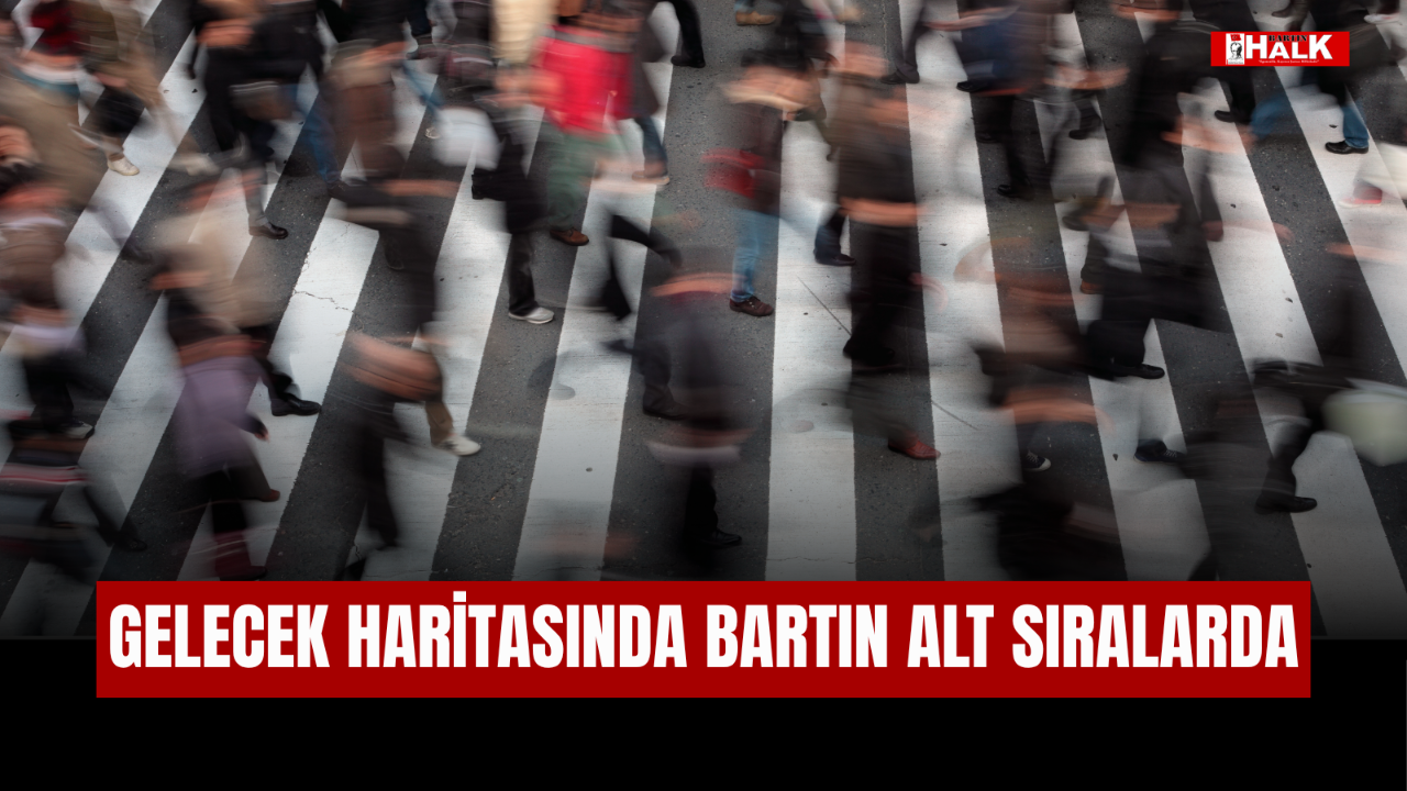 GELECEK HARİTASINDA BARTIN ALT SIRALARDA