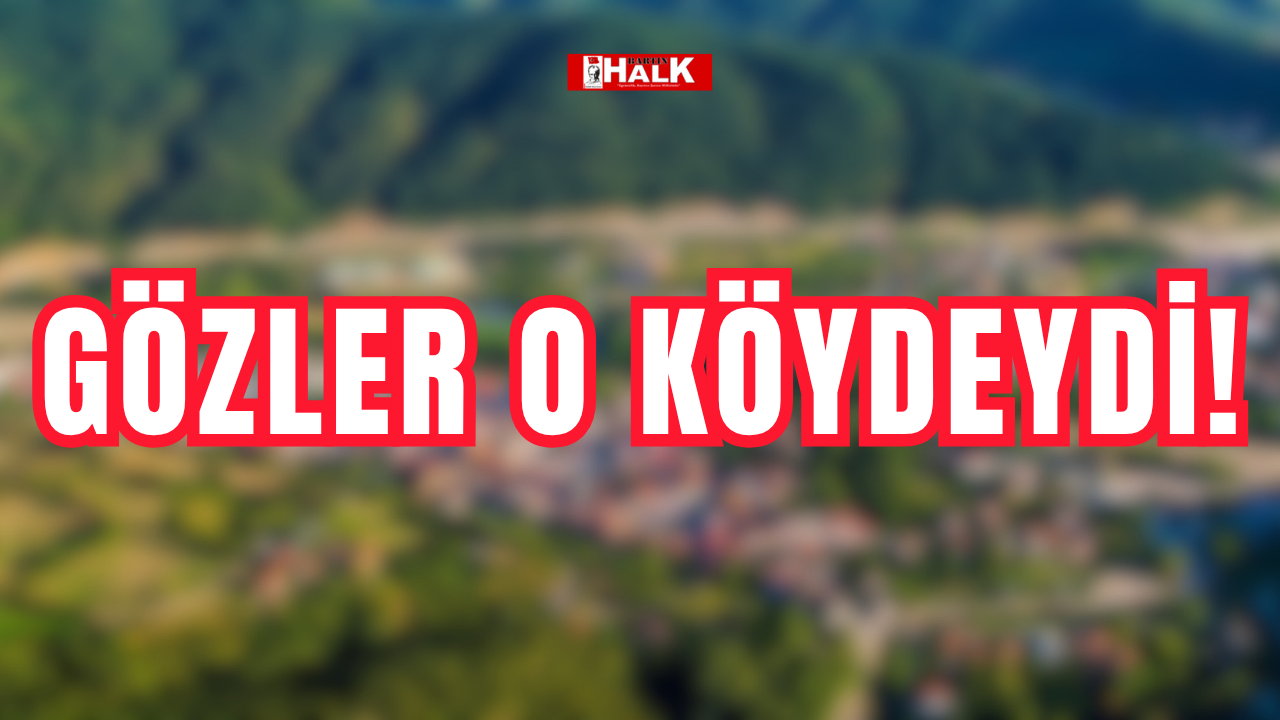 Gözler o köydeydi!