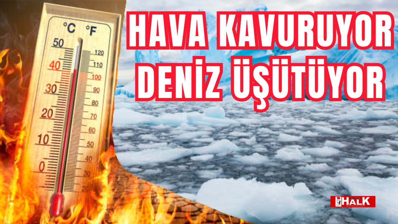Hava kavuruyor, deniz üşütüyor