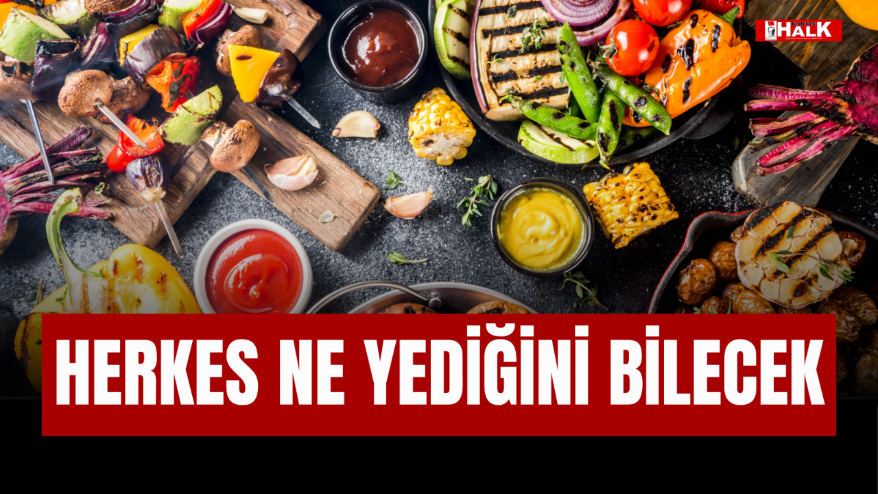 HERKES NE YEDİĞİNİ BİLECEK