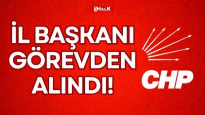 İl başkanı görevden alındı!
