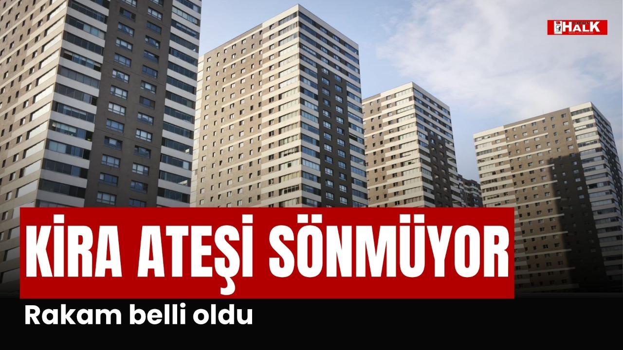 KİRA ATEŞİ SÖNMÜYOR