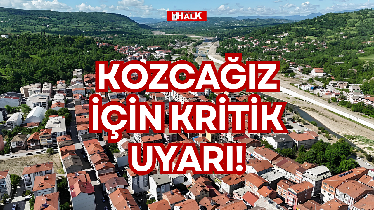 KOZCAĞIZ İÇİN KRİTİK UYARI!
